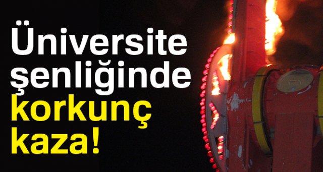 Üniversite şenliğinde korkunç kaza!