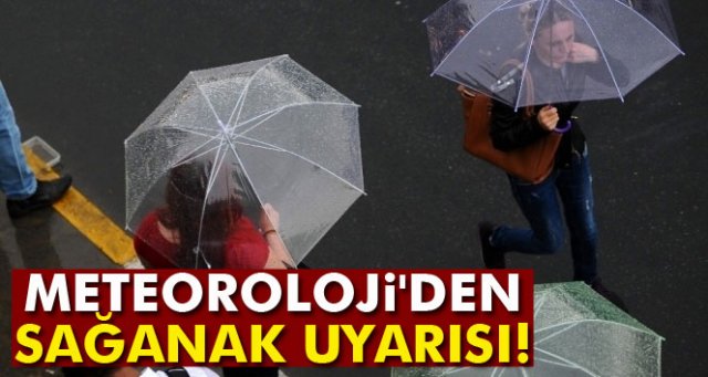 Meteoroloji'den sağanak uyarısı!