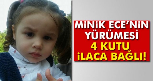 2,5 yaşındaki Ece’nin yürümesi 4 kutu ilaca bağlı