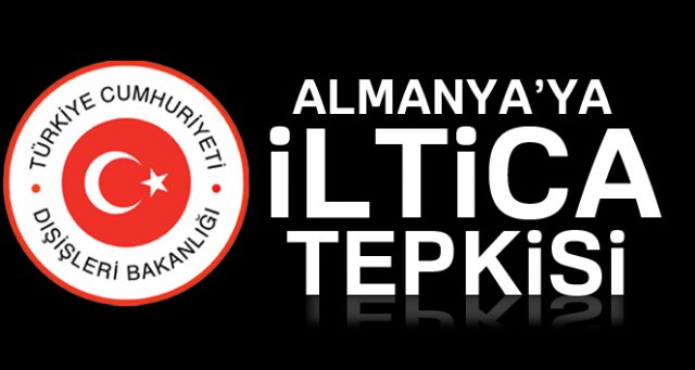 Dışişleri’nden Almanya’ya iltica tepkisi