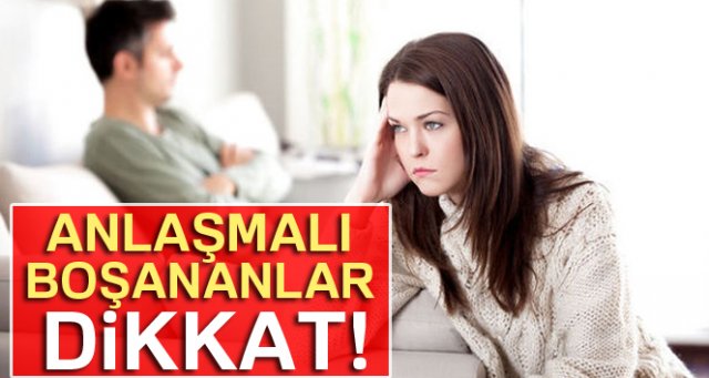 Anlaşmalı boşananlar dikkat