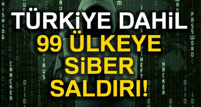 Türkiye dahil 99 ülke siber saldırıya uğradı