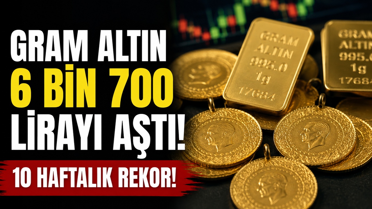 Altında 10 haftalık rekor! Gram altın 6 bin 700 lirayı aştı