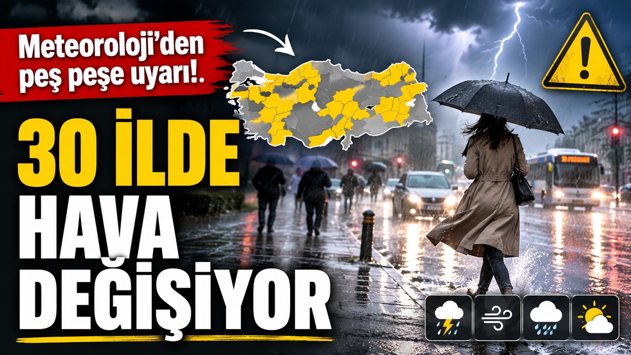Meteoroloji'den peş peşe uyarı! 30 ilde hava değişiyor