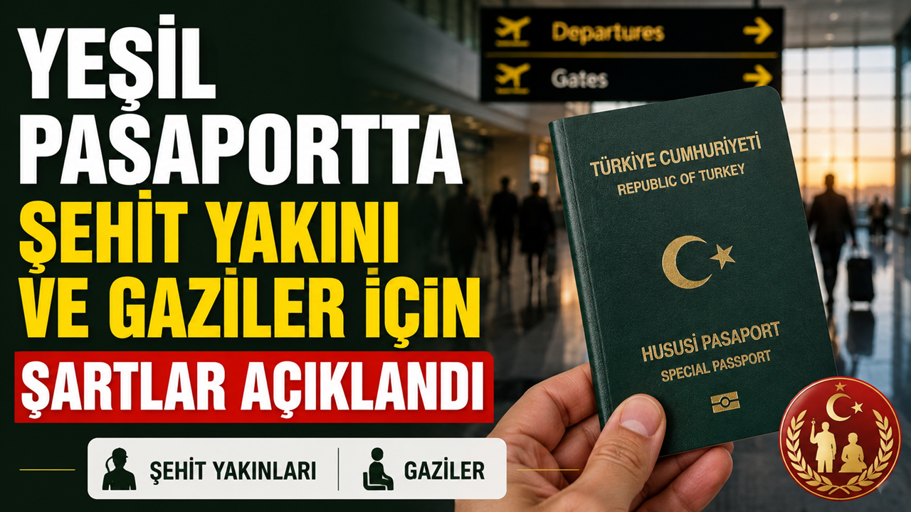 Yeşil pasaportta şehit yakını ve gaziler için şartlar açıklandı