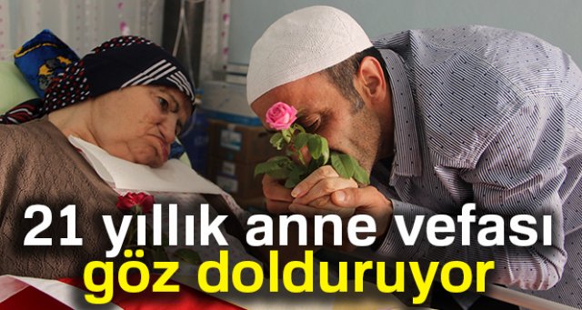 21 yıllık anne vefası göz dolduruyor