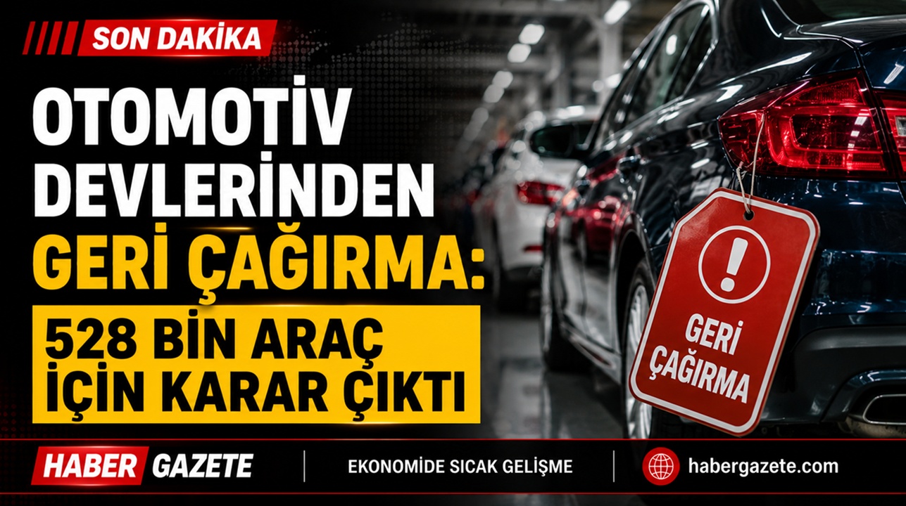 Otomotiv devlerinden geri çağırma: 528 bin araç için karar çıktı