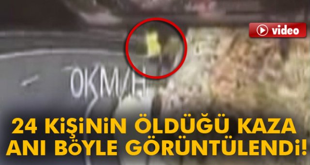 24 kişinin öldüğü kaza anı böyle görüntülendi