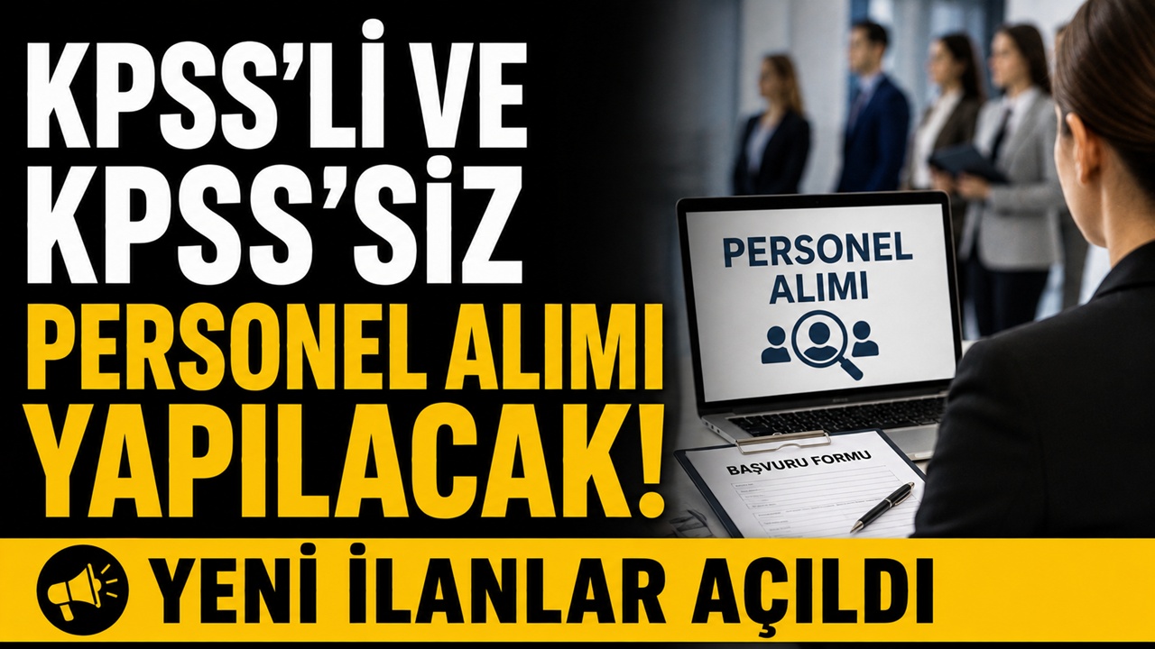KPSS’li ve KPSS’siz personel alımı yapılacak! Yeni ilanlar açıldı