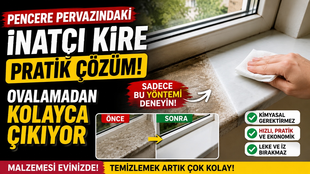 Pencere pervazındaki inatçı kire pratik çözüm: Ovalamadan kolayca çıkıyor