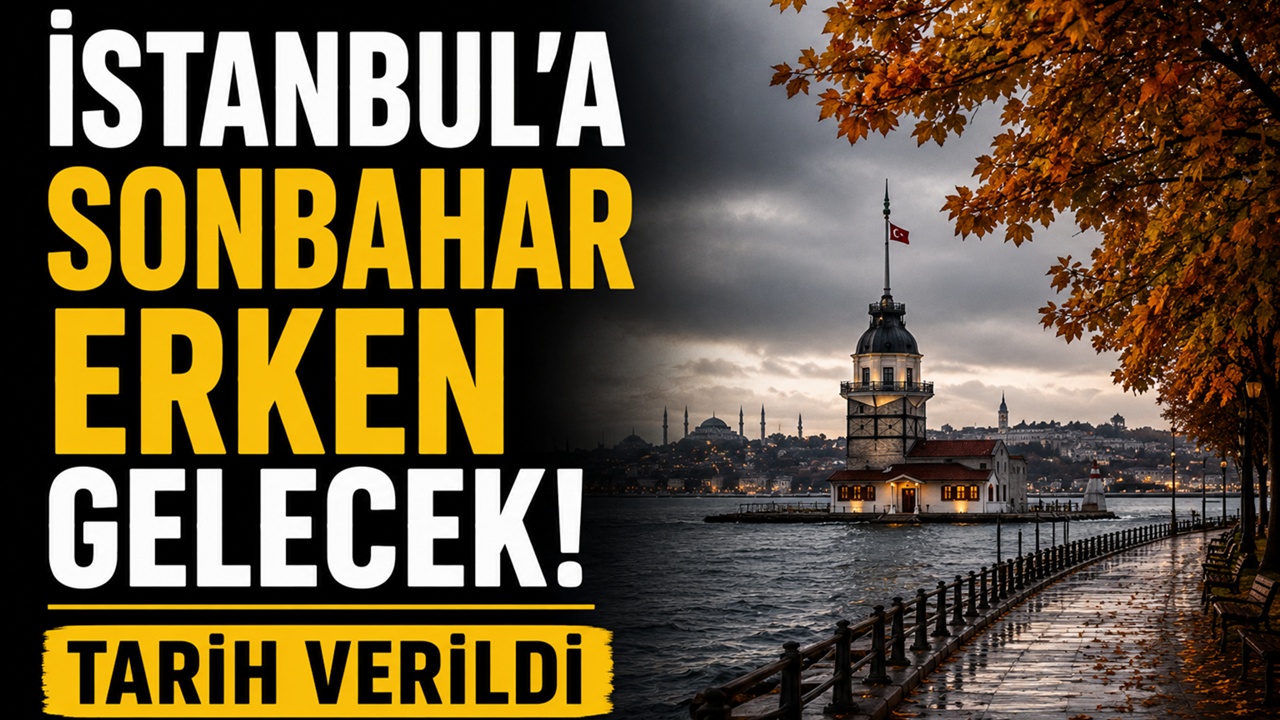 İstanbul'a sonbahar erken gelecek! Tarih verildi