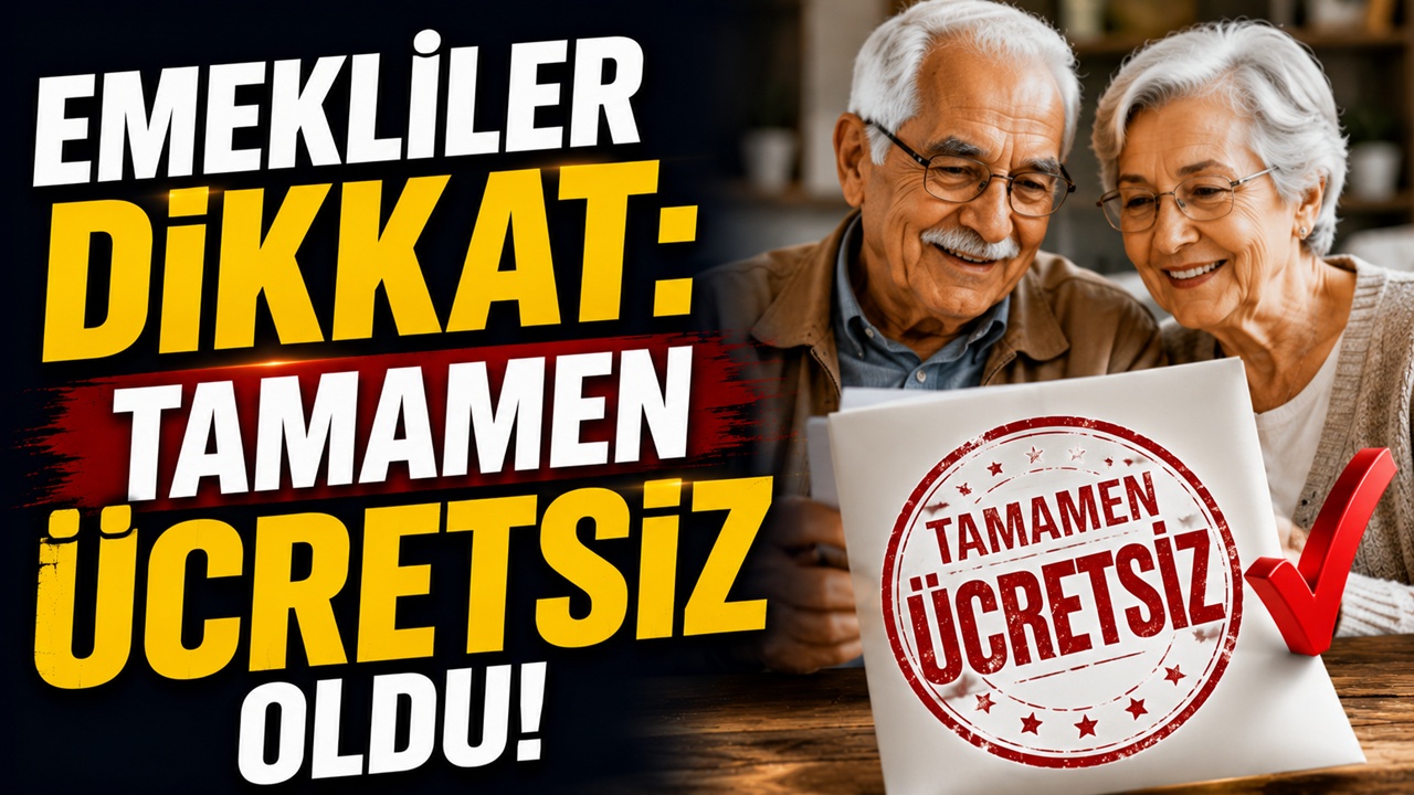 Emekliler dikkat: Tamamen ücretsiz oldu