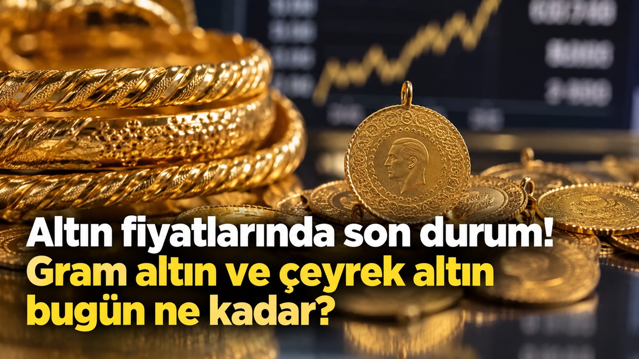 Altın fiyatlarında son durum! Gram altın ve çeyrek altın bugün ne kadar?