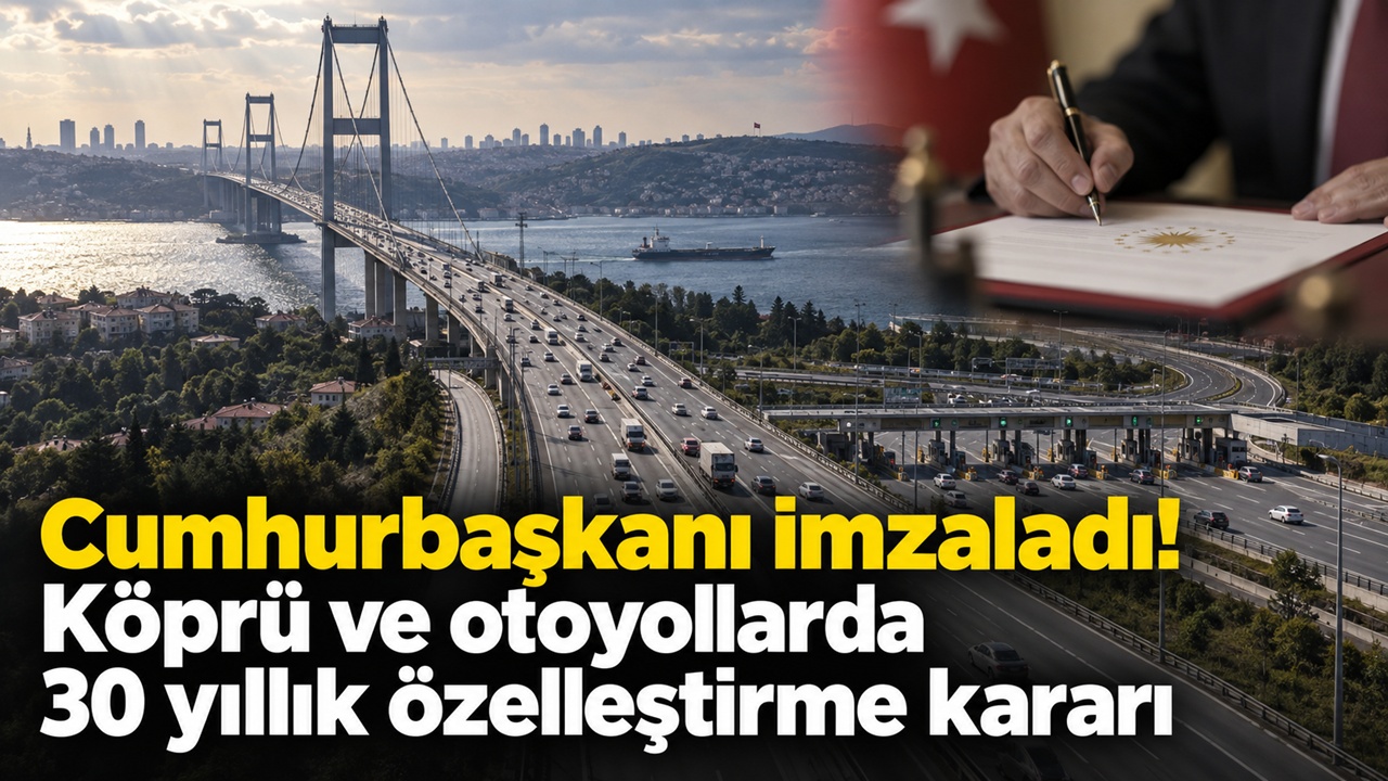 Köprü ve otoyollarda 30 yıllık özelleştirme kararı