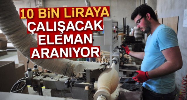 10 bin liraya çalışacak eleman aranıyor