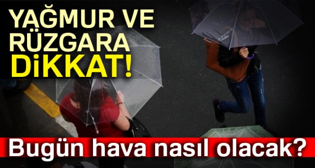 Bugün hava nasıl olacak? 5 günlük hava durumu raporu