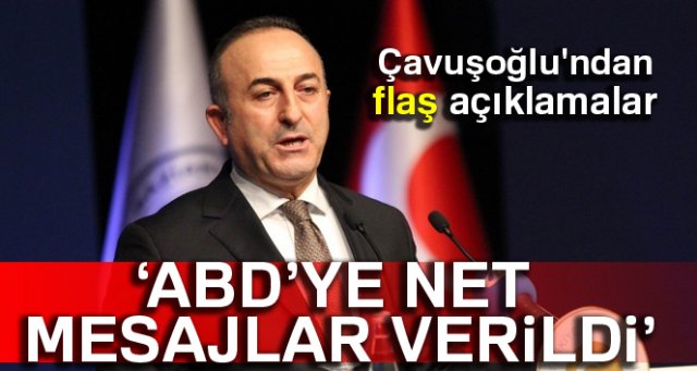 Çavuşoğlu: ABD’ye net mesajlar verildi