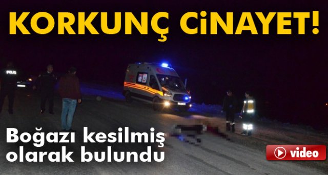 Boğazı kesilmiş erkek cesedi bulundu