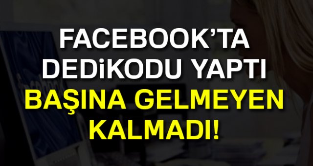 Facebook’ta dedikodu yaptı, işinden oldu