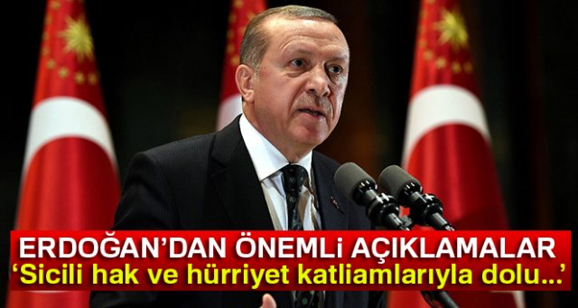 Cumhurbaşkanı Erdoğan: 'Sicili hak ve hürriyet katliamlarıyla dolu...'