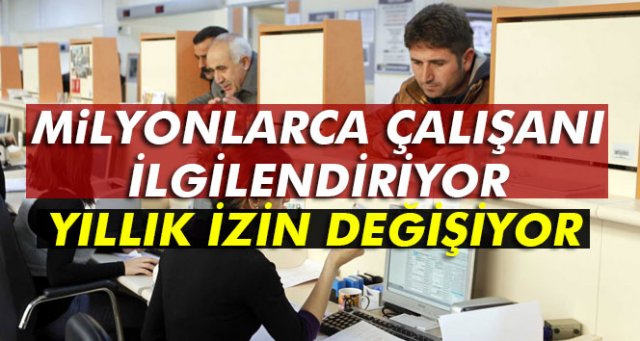 Milyonlarca çalışana müjde! Yıllık izin uzuyor