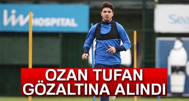 Ozan Tufan gözaltına alındı