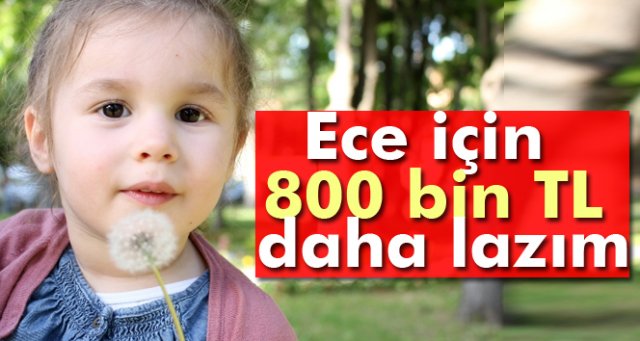 Ece için 800 bin TL daha lazım