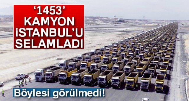 Yeni Havalimanı '1453' Kamyon ile İstanbul'u selamladı