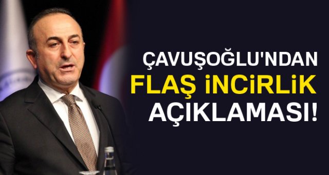 Çavuşoğlu'ndan flaş İncirlik açıklaması