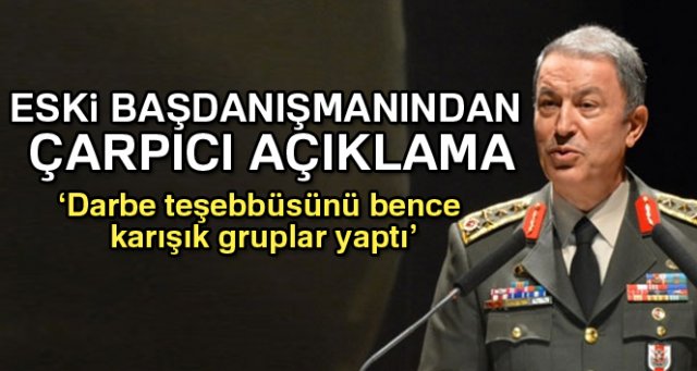 Akar’ın eski başdanışmanı: Darbe teşebbüsünü...