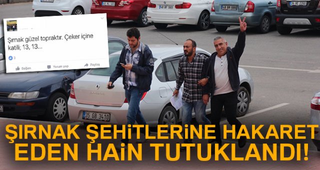 Şırnak şehitlerine hakaret eden şahıs tutuklandı