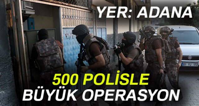 Adana’da 500 polisle aranan şahıslara operasyon: 15 kişi yakalandı