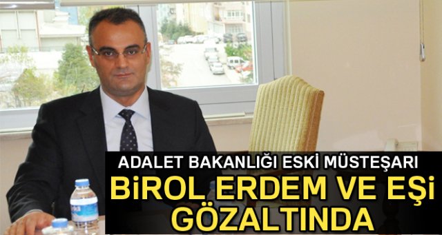 Adalet Bakanlığı eski müsteşarı Birol Erdem gözaltında