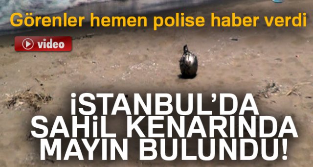 İstanbul'da sahilde mayın bulundu!