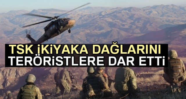 TSK İkiyaka dağlarını teröristlere dar etti