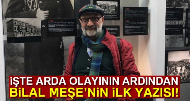 Bilal Meşe, Arda olayının ardından ilk yazısını kaleme aldı