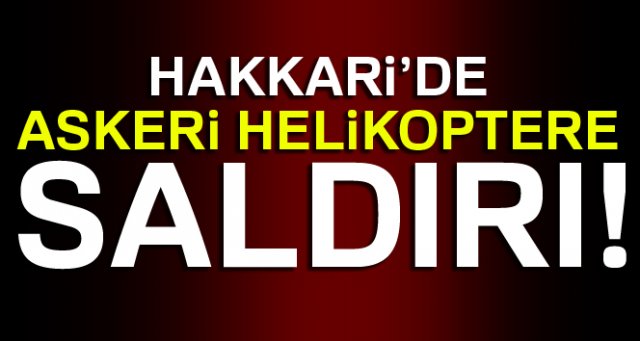 Çukurca'da askeri helikoptere roketli saldırı