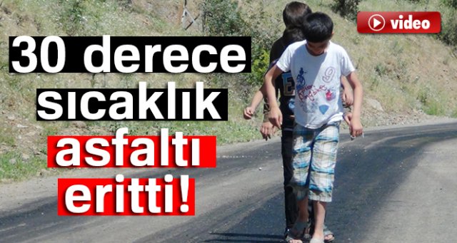 30 derece sıcaklık asfaltı eritti