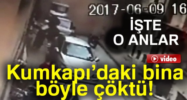 Kumkapı'daki binanın yıkılma anı kamerada