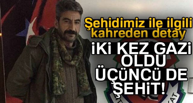 İki kez gazi, üçüncü de şehit oldu