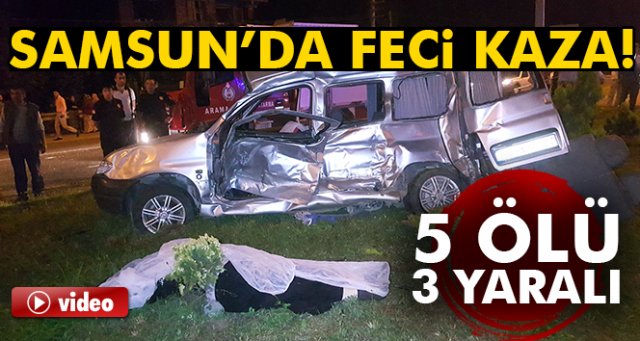 Samsun'da trafik kazası: 5 ölü, 3 yaralı