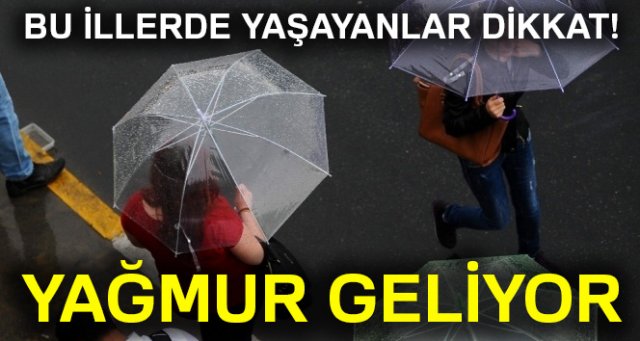 Bu illerde yaşayanlar dikkat! Yağmur geliyor