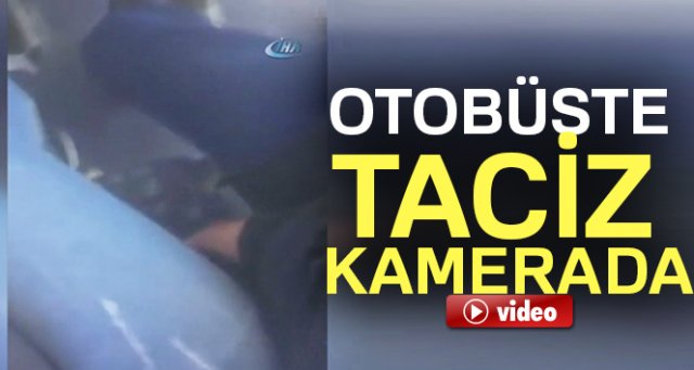 Yaşlı adamın genç kızı otobüste tacizi kamerada