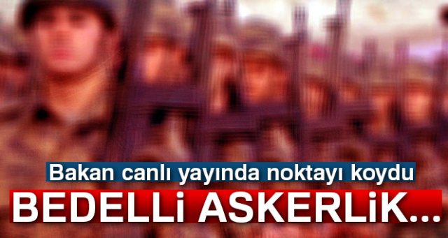 Bakan Işık'tan bedelli askerlik açıklaması