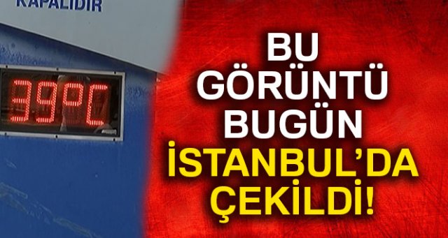 İstanbul’da termometreler '39' dereceyi gösterdi