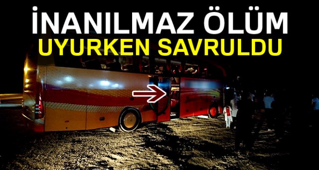 Dinlenme bölümünde uyuyan otobüsün yedek şoförü yola savruldu