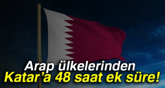 Arap ülkelerinden Katar’a 48 saat ek süre