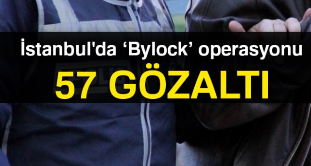 İstanbul'da FETÖ'ye yönelik 'Bylock' operasyonu: 57 gözaltı