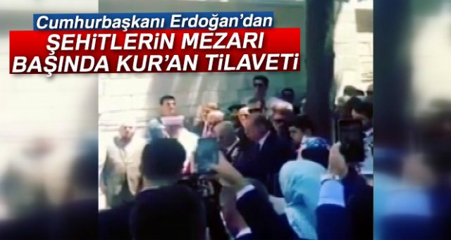 Erdoğan’dan şehitlerin mezarı başında Kur’an tilaveti