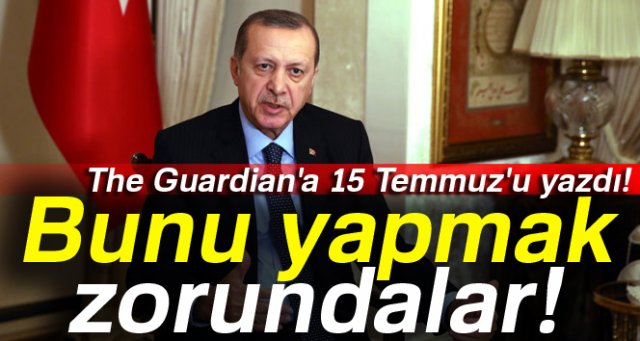 Cumhurbaşkanı Erdoğan The Guardian'a 15 Temmuz'u yazdı!